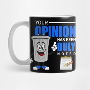 YOUR OPINION HAS BEEN DULY NOTED Mug